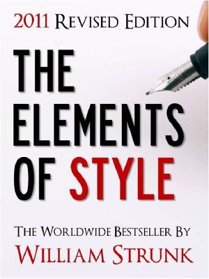 THE ELEMENTS OF STYLE (UPDATED 2011 EDITION) The All-Time Bestselling Book on Writing English Newly Edited (Special 2011 Edition) The Elements of Style OVER 10 MILLION COPIES SOLD! [Revised]